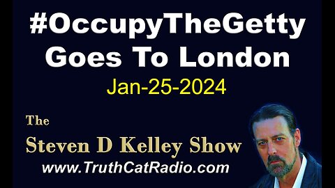 TCR#1038 STEVEN D KELLEY #504 JAN-25-2024 @Getty Occupy The Goes To London