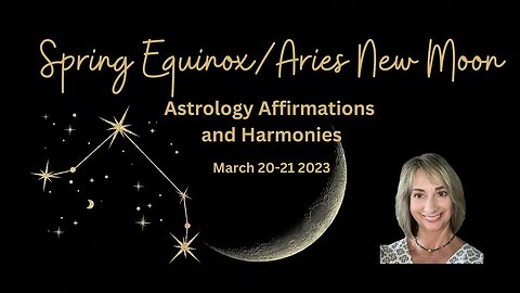 Spring Equinox/Aries New Moon March 20-21 '23 Astrology, Affirmations & Harmonies #springequinox