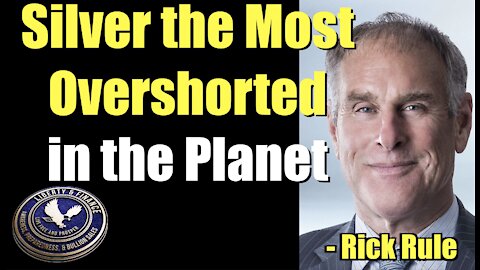 Silver the Most Overshorted Market in the Planet | Rick Rule