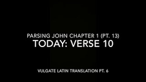 John Ch 1 Pt 13 Verse 10 (Vulgate 6)