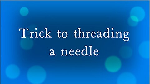 Trick to threading a needle