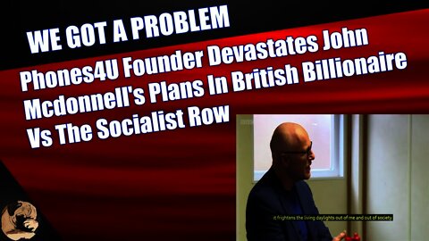 Phones4U Founder Devastates John McDonnell's Plans In British Billionaire Vs The Socialist Row