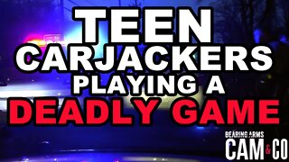 Teen carjackers are playing a deadly game