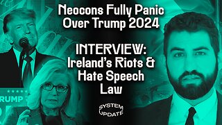 Neocons in Full-Panic Over Trump’s Skyrocketing 2024 Support. INTERVIEW: Irish Journalist Ben Scallan on Ireland's Riots, Censorship Laws, & More | SYSTEM UPDATE #192
