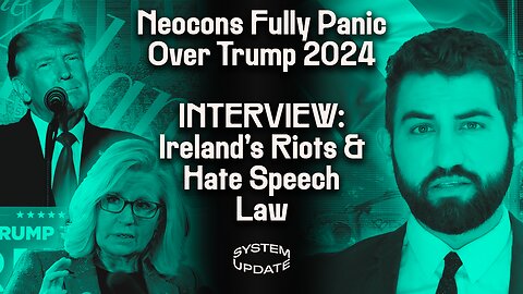 Neocons in Full-Panic Over Trump’s Skyrocketing 2024 Support. INTERVIEW: Irish Journalist Ben Scallan on Ireland's Riots, Censorship Laws, & More | SYSTEM UPDATE #192