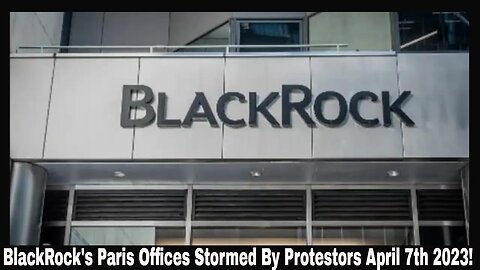 BlackRock's Paris Offices Stormed By Protestors April 7th 2023!