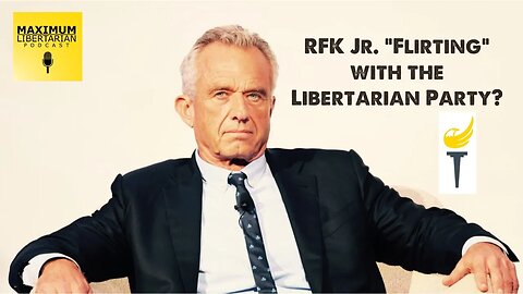 RFK Jr. "Flirting" with the Libertarian Party?