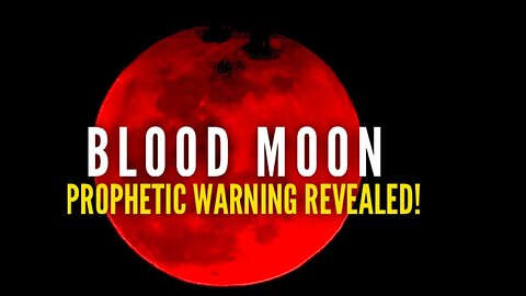 Blood Moon Prophetic Warning Revealed!