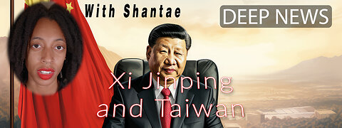 Deep News: President Xi Jinping and War - Shantae