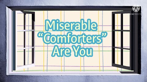 Miserable Comforter's Are You