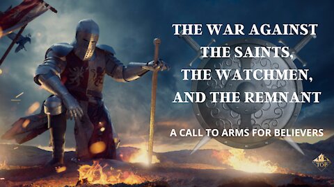 The War 💣 Against the Saints 😇, Watchmen 🔭, and Remnant 🔥 | A Call to Arms ⚔️ for Believers