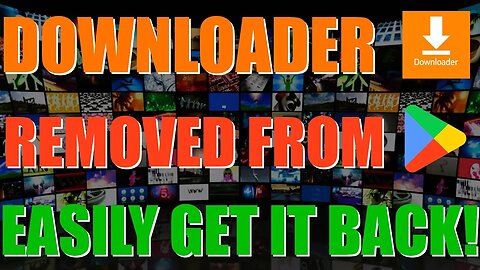 DOWNLOADER REMOVED FROM THE GOOGLE PLAYSTORE | EASILY GET IT BACK!!