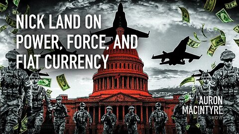 Nick Land on Power, Force, and Fiat Currency | 7/17/23