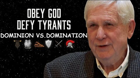 Obey God Defy Tyrants, PART 2: Dominion Versus Domination