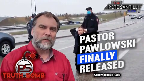 Pastor Pawlowski FINALLY Released After 51 Days TRUTH BOMB #016