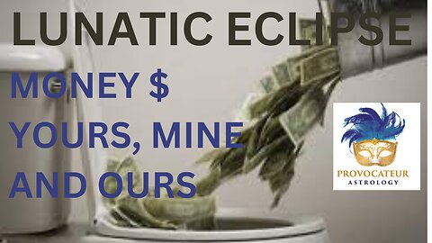 LUNATIC ECLIPSE - MONEY--YOURS, MINE, AND OURS