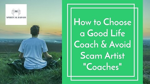How to Choose A Good Life, Relationship, Spiritual, Twin Flame, Coach & Avoid Scam Artist Coaches 👀