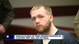 Man accused of first degree murder in Clinton Township will go to trial