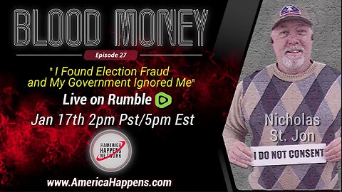 Blood Money Episode 27 with Nicholas St Jon "I found election fraud and my government ignored me"