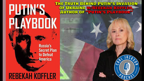 The Truth Behind Putin’s Invasion of Ukraine w/Rebekah Koffler, author of “Putin’s Playbook”