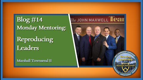 MT2 Growing Leadership Blog #14 - Monday Mentoring – Reproducing Leaders