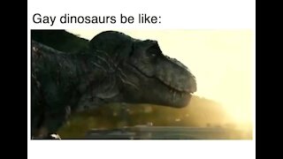 Gay dinosaurs be like