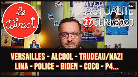 Direct 27 sept 23 : Versailles, Alcool, Trudeau/nazi, Lina, police, Biden, Covid-19, Labo P4...