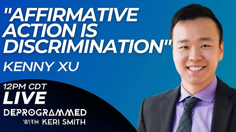 LIVE Deprogrammed - Affirmative Action is Discrimination - Kenny Xu