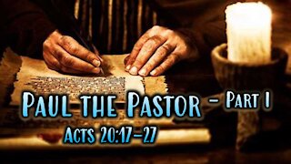 3-14-2021 Paul The Pastor - Part 1