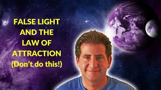 False Light and The Law of Attraction - Don't Make This Mistake!