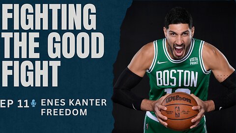 Ep. 11. Fighting the Good Fight. Enes Kanter Freedom