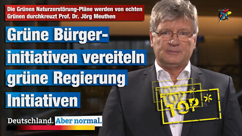 Die Grünen Naturzerstörung-Pläne werden von echten Grünen durchkreuzt Prof. Dr. Jörg Meuthen