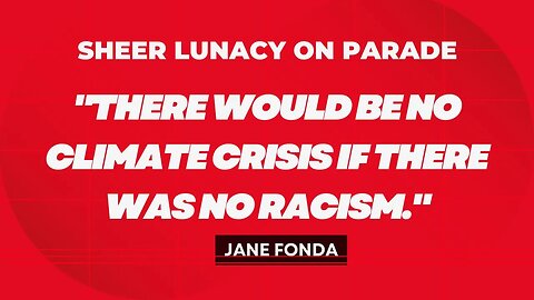 Jane Fonda Blames 'White Men' for 'Climate Crisis' and Calls for Their Arrest and Imprisonment