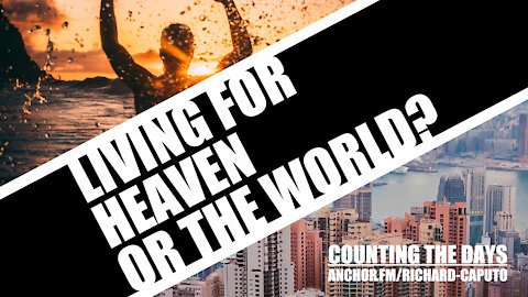 Living For Heaven or the World?