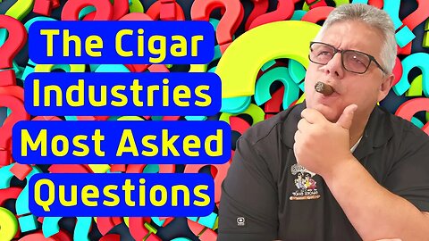 The Most Asked Questions in the Cigar Industry