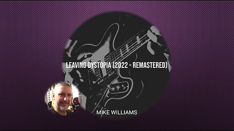 LEAVING DYSTOPIA by Mike Williams - 2022 Remaster (Complete Album 2013)