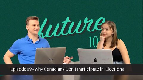 Our Future 101 - Ep. 9: Why Canadians Do NOT Participate in Elections