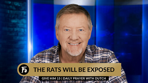 The Rats Will Be Exposed | Give Him 15: Daily Prayer with Dutch | January 9, 2024