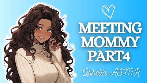 Meeting Mommy Part 4 | Accidently call your GF Mommy [F4A ASMR] (Voice Acting) (Audio Roleplay)