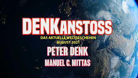 DENKanstoss ++ Das aktuelle Weltgeschehen 08/21 mit Peter Denk und Manuel