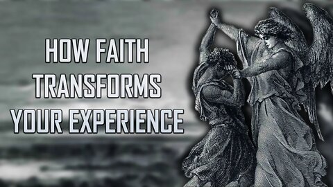 How Faith Transforms Your Experience