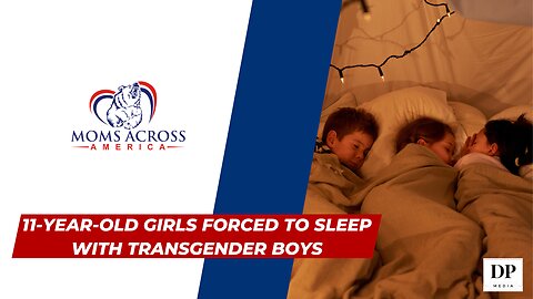 11-year-old girls forced to sleep with transgender boys- Moms Across America
