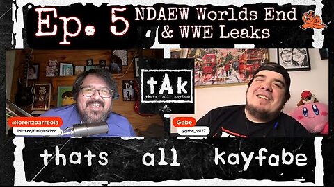 thats all kayfabe - Ep. 5 - NDAEW Worlds End & WWE Leaks