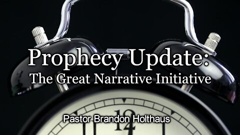 Prophecy Update - The Great Narrative Initiative