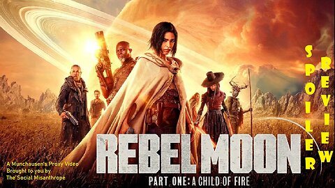 Netflix’s Rebel Moon Part 1 Spoiler Review-A Munchausen’s Proxy Video-The Social Misanthrope