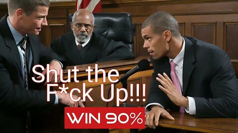 In Court Shut the F Up and Win 90% of the Time