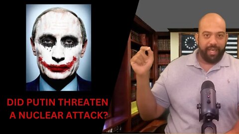 Putin Reiterated Russian Nuclear Doctrine and did NOT threaten a nuclear attack!