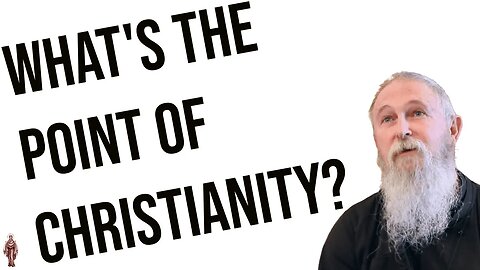 What is the Point of Christianity? - Fr. Stephen Freeman