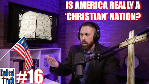 Radical Truth #16 - Is America REALLY a Christian Nation?