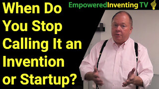 When Do You Stop Calling It Just a Startup or Invention?